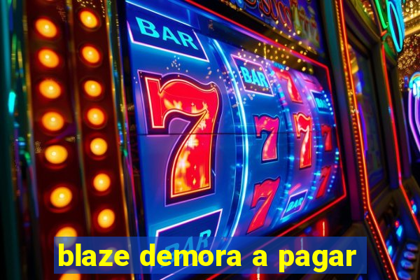 blaze demora a pagar